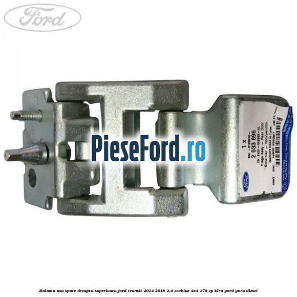 Balama usa spate dreapta superioara Ford Transit 2014-2018 2.0 EcoBlue 4x4 170 cp Balama usa spate dreapta superioara Ford Transit 2014-2018 2.0 EcoBlue 4x4 170 cp BLRA, YNR6, YNRA diesel