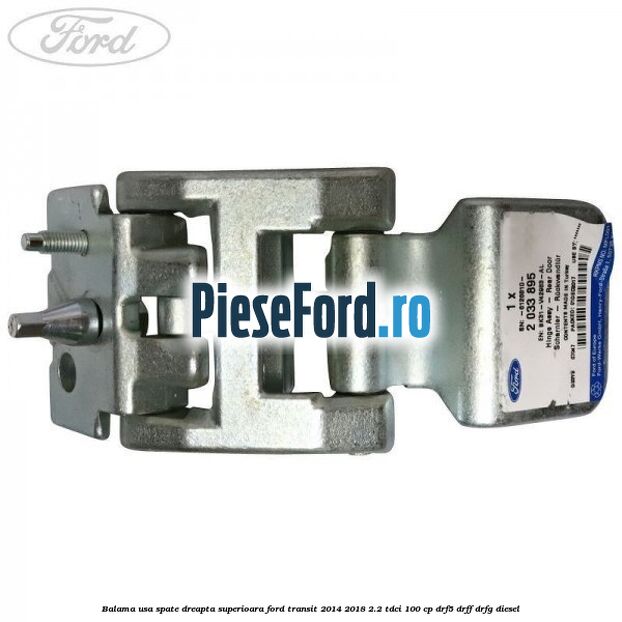 Balama usa spate dreapta superioara Ford Transit 2014-2018 2.2 TDCi 100 cp DRF5, DRFF, DRFG diesel