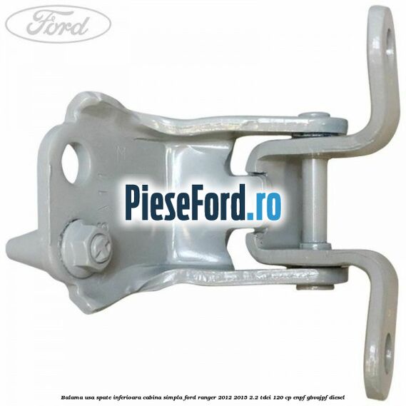 Balama usa spate inferioara cabina simpla Ford Ranger 2012-2015 2.2 TDCi 120 cp ENPF, GBVAJPF diesel