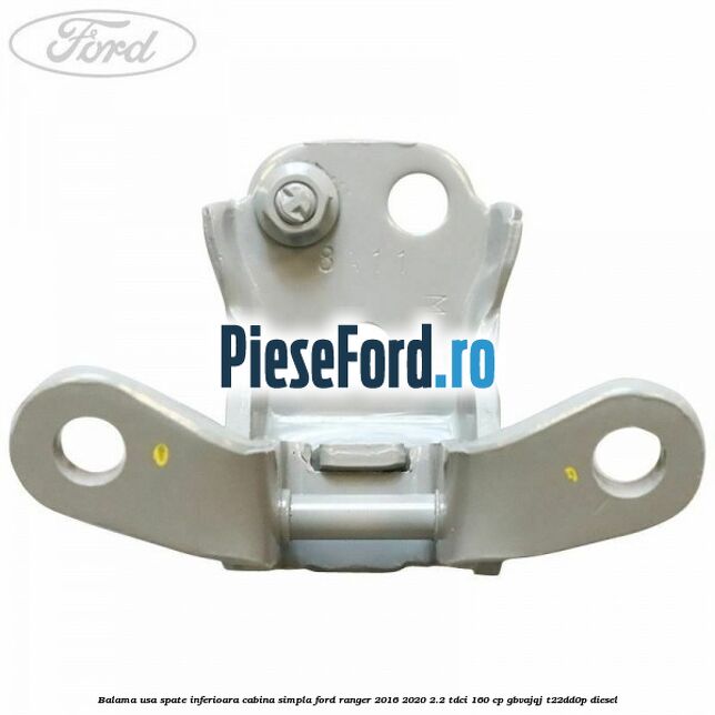 Balama usa spate inferioara cabina simpla Ford Ranger 2016-2020 2.2 TDCi 160 cp Balama usa spate inferioara cabina simpla Ford Ranger 2016-2020 2.2 TDCi 160 cp GBVAJQJ, T22DD0P diesel