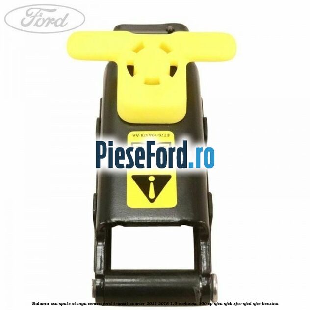 Balama usa spate stanga centru Ford Transit Courier 2014-2018 1.0 EcoBoost 100 cp SFCA, SFCB, SFCC, SFCD, SFCE benzina