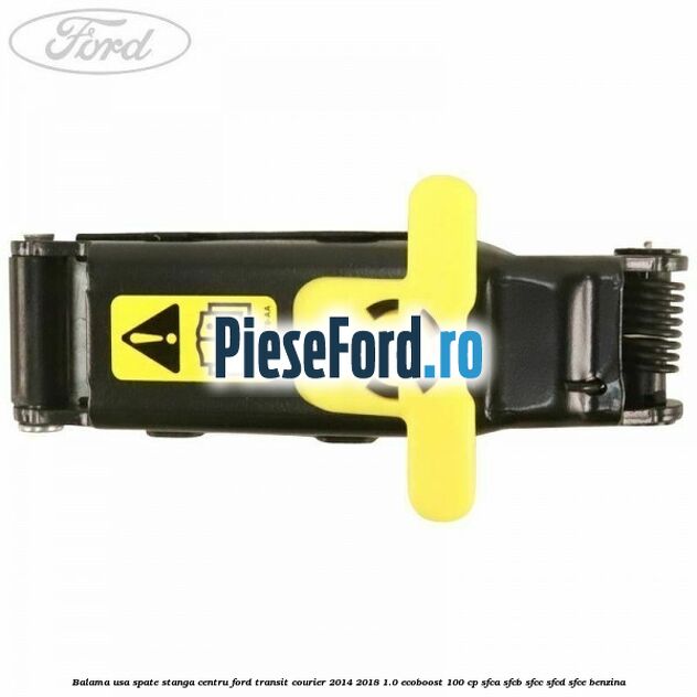 Balama usa spate stanga centru Ford Transit Courier 2014-2018 1.0 EcoBoost 100 cp SFCA, SFCB, SFCC, SFCD, SFCE benzina