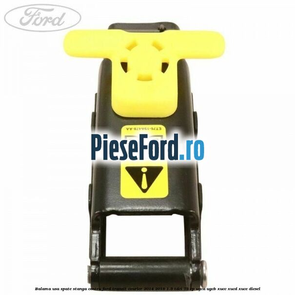 Balama usa spate stanga centru Ford Transit Courier 2014-2018 1.5 TDCi 75 cp Balama usa spate stanga centru Ford Transit Courier 2014-2018 1.5 TDCi 75 cp UGCA, UGCB, XUCC, XUCD, XUCE diesel