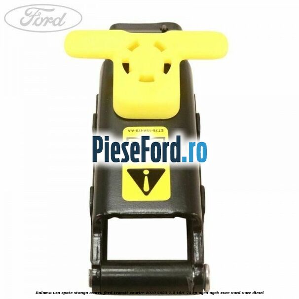 Balama usa spate stanga centru Ford Transit Courier 2019-2023 1.5 TDCi 75 cp UGCA, UGCB, XUCC, XUCD, XUCE diesel