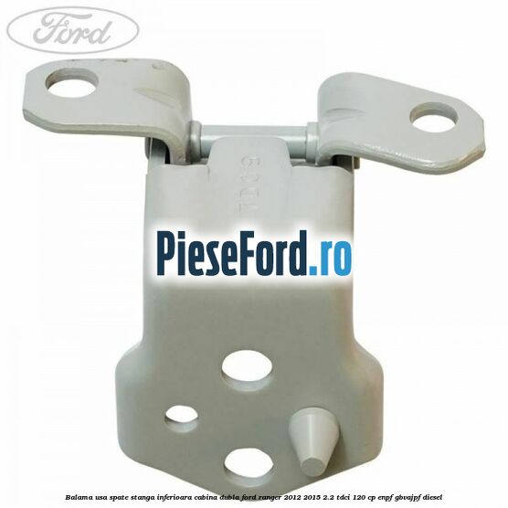 Balama usa spate stanga inferioara cabina dubla Ford Ranger 2012-2015 2.2 TDCi 120 cp ENPF, GBVAJPF diesel