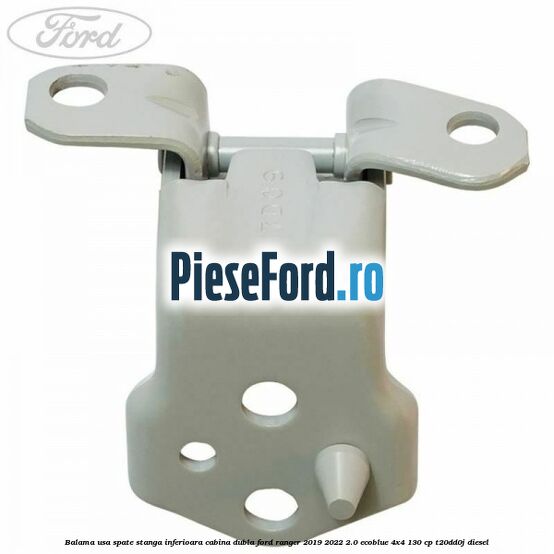 Balama usa spate stanga inferioara cabina dubla Ford Ranger 2019-2022 2.0 EcoBlue 4x4 130 cp T20DD0J diesel