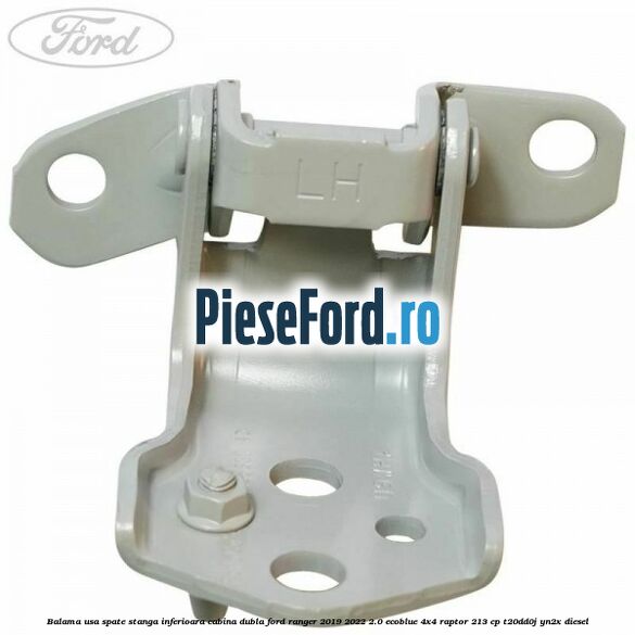 Balama usa spate stanga inferioara cabina dubla Ford Ranger 2019-2022 2.0 EcoBlue 4x4 Raptor 213 cp T20DD0J, YN2X diesel