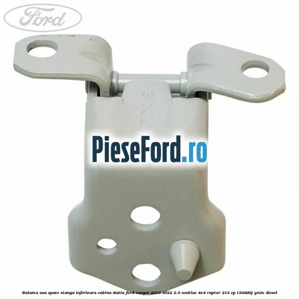 Balama usa spate stanga inferioara cabina dubla Ford Ranger 2019-2022 2.0 EcoBlue 4x4 Raptor 213 cp T20DD0J, YN2X diesel