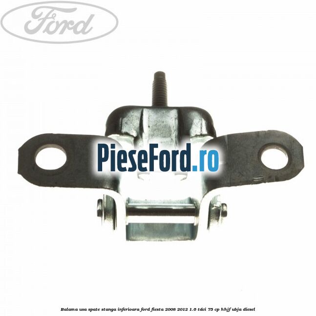 Balama usa spate stanga inferioara Ford Fiesta 2008-2012 1.6 TDCi 75 cp HHJF, UBJA diesel