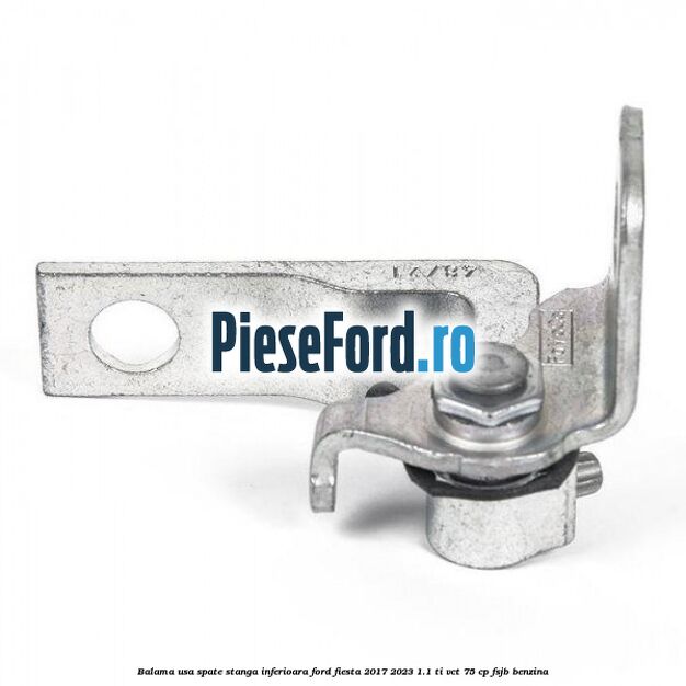 Balama usa spate stanga inferioara Ford Fiesta 2017-2023 1.1 Ti-VCT 75 cp FSJB benzina