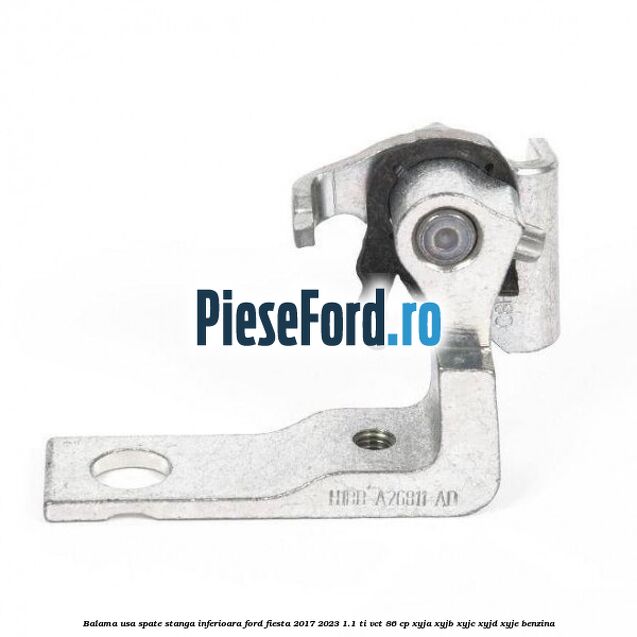 Balama usa spate stanga inferioara Ford Fiesta 2017-2023 1.1 Ti-VCT 86 cp XYJA, XYJB, XYJC, XYJD, XYJE benzina