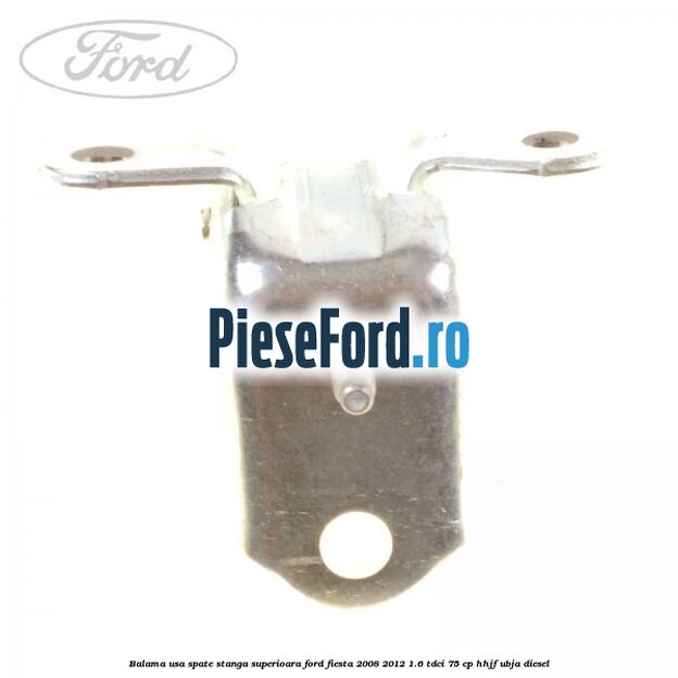 Balama usa spate stanga superioara Ford Fiesta 2008-2012 1.6 TDCi 75 cp HHJF, UBJA diesel