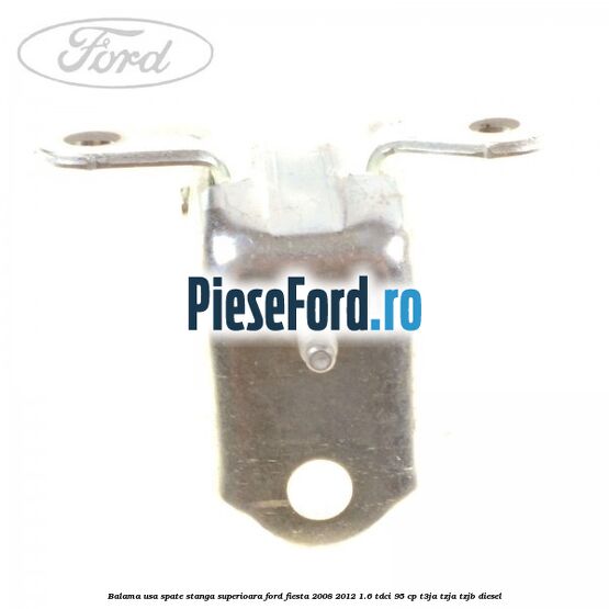 Balama usa spate stanga superioara Ford Fiesta 2008-2012 1.6 TDCi 95 cp T3JA, TZJA, TZJB diesel