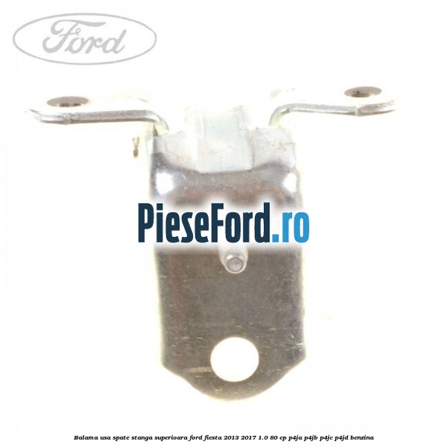 Balama usa spate stanga superioara Ford Fiesta 2013-2017 1.0 80 cp P4JA, P4JB, P4JC, P4JD benzina