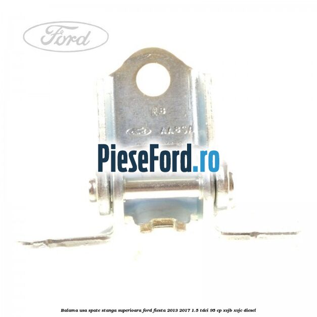 Balama usa spate stanga superioara Ford Fiesta 2013-2017 1.5 TDCi 95 cp XVJB, XVJC diesel