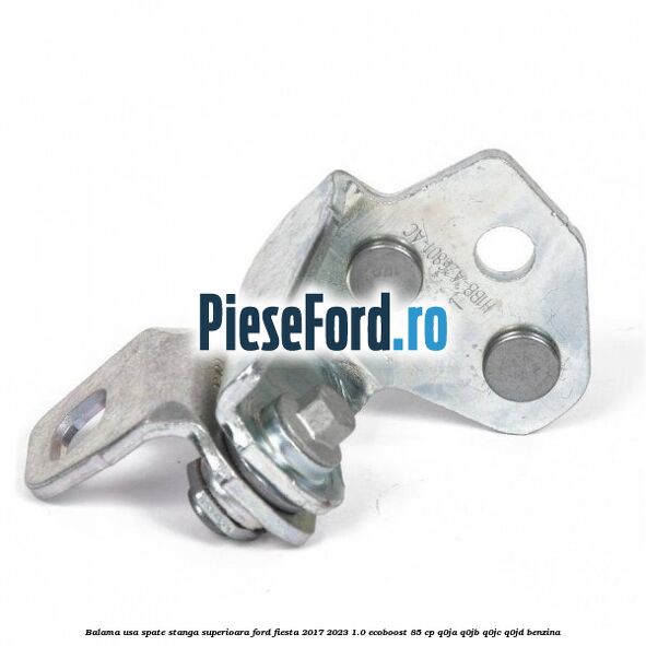 Balama usa spate stanga superioara Ford Fiesta 2017-2023 1.0 EcoBoost 85 cp Q0JA, Q0JB, Q0JC, Q0JD benzina