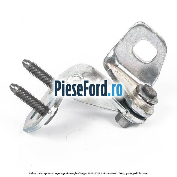 Balama usa spate stanga superioara Ford Kuga 2019-2023 1.5 EcoBoost 150 cp YZDA, YZDB benzina
