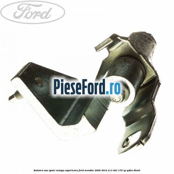 Balama usa spate stanga superioara Ford Mondeo 2008-2014 2.2 TDCi 175 cp Q4BA diesel