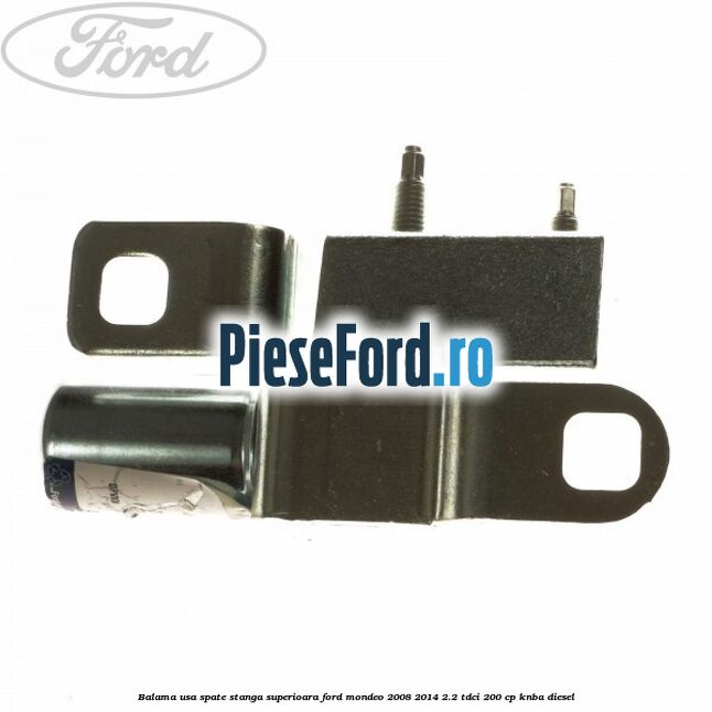 Balama usa spate stanga superioara Ford Mondeo 2008-2014 2.2 TDCi 200 cp KNBA diesel