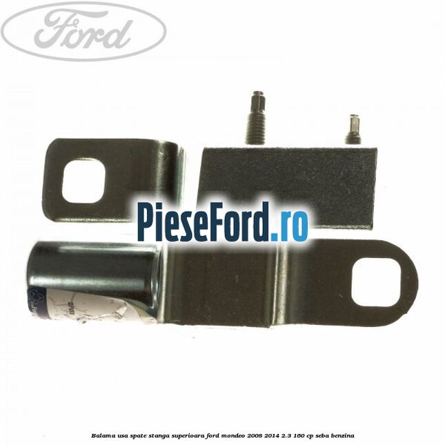 Balama usa spate stanga superioara Ford Mondeo 2008-2014 2.3 160 cp SEBA benzina
