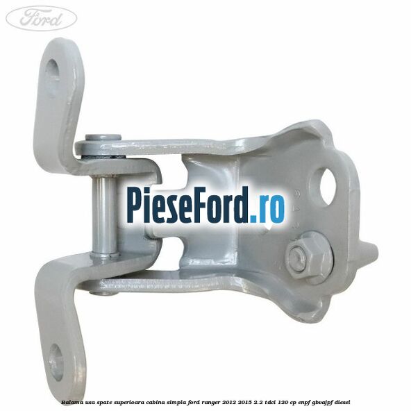 Balama usa spate superioara cabina simpla Ford Ranger 2012-2015 2.2 TDCi 120 cp ENPF, GBVAJPF diesel