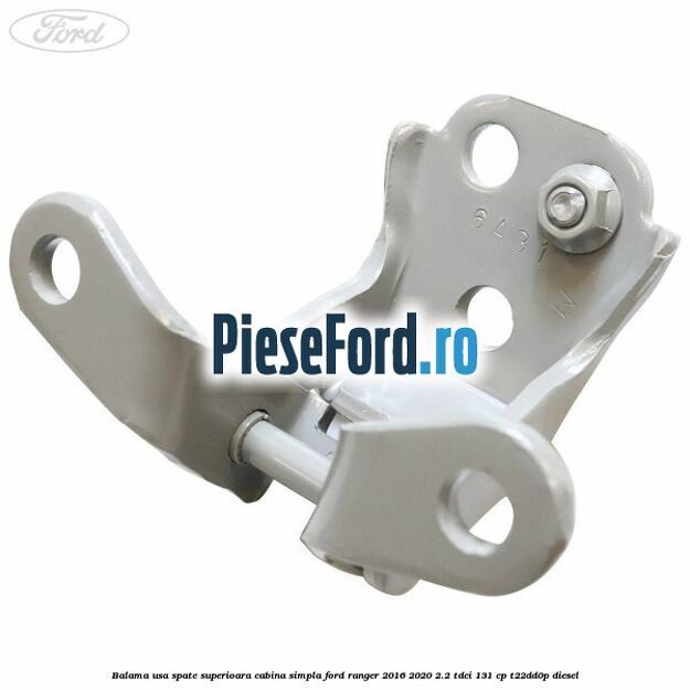 Balama usa spate superioara cabina simpla Ford Ranger 2016-2020 2.2 TDCi 131 cp T22DD0P diesel