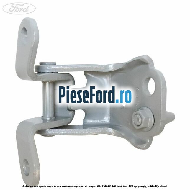 Balama usa spate superioara cabina simpla Ford Ranger 2016-2020 2.2 TDCi 4x4 160 cp Balama usa spate superioara cabina simpla Ford Ranger 2016-2020 2.2 TDCi 4x4 160 cp GBVAJQJ, T22DD0P diesel