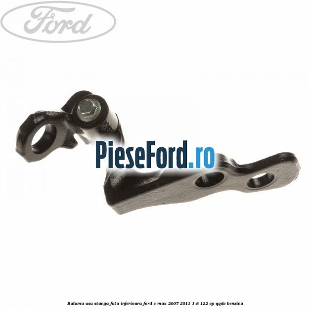 Balama usa stanga fata inferioara Ford C-Max 2007-2011 1.8 122 cp Balama usa stanga fata inferioara Ford C-Max 2007-2011 1.8 122 cp QQDC benzina