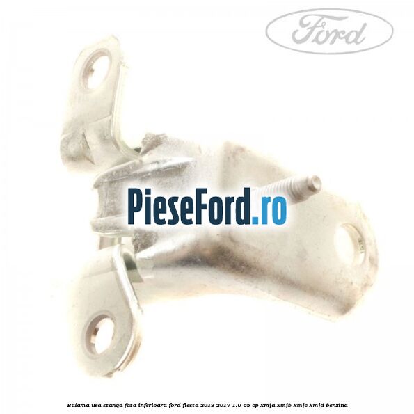 Balama usa stanga fata inferioara Ford Fiesta 2013-2017 1.0 65 cp XMJA, XMJB, XMJC, XMJD benzina