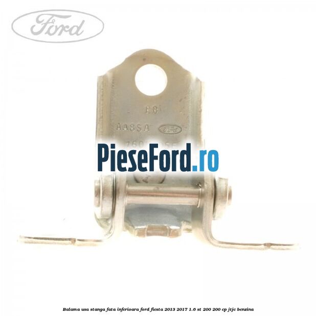Balama usa stanga fata inferioara Ford Fiesta 2013-2017 1.6 ST 200 200 cp Balama usa stanga fata inferioara Ford Fiesta 2013-2017 1.6 ST 200 200 cp JTJC benzina