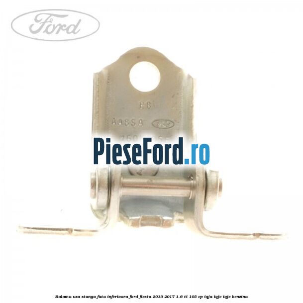 Balama usa stanga fata inferioara Ford Fiesta 2013-2017 1.6 Ti 105 cp IQJA, IQJC, IQJE benzina