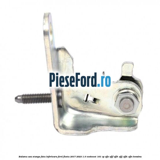 Balama usa stanga fata inferioara Ford Fiesta 2017-2023 1.0 EcoBoost 101 cp SFJE, SFJF, SFJH, SFJJ, SFJK, SFJN benzina