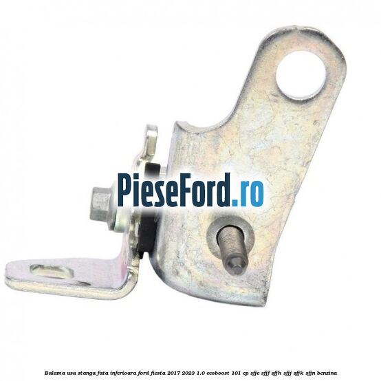 Balama usa stanga fata inferioara Ford Fiesta 2017-2023 1.0 EcoBoost 101 cp SFJE, SFJF, SFJH, SFJJ, SFJK, SFJN benzina