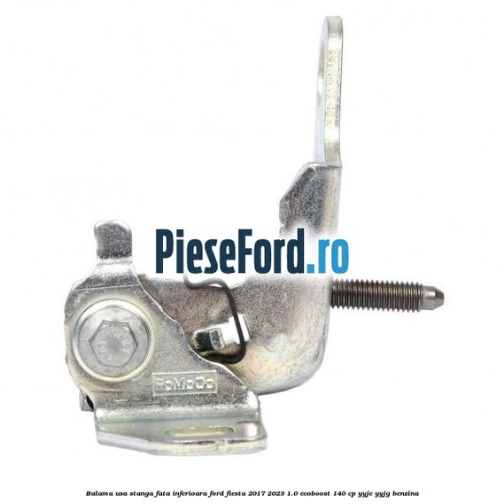Balama usa stanga fata inferioara Ford Fiesta 2017-2023 1.0 EcoBoost 140 cp YYJE, YYJG benzina