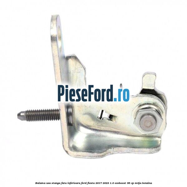 Balama usa stanga fata inferioara Ford Fiesta 2017-2023 1.0 EcoBoost 95 cp M0JA benzina
