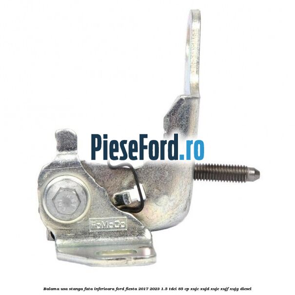 Balama usa stanga fata inferioara Ford Fiesta 2017-2023 1.5 TDCi 85 cp XUJC, XUJD, XUJE, XUJF, XUJG diesel
