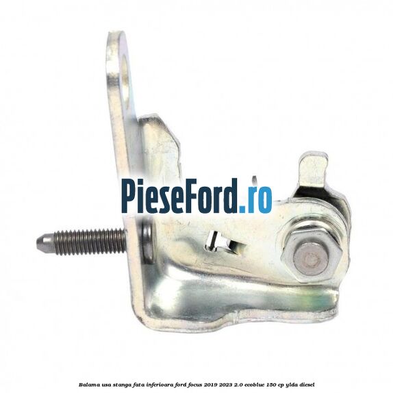 Balama usa stanga fata inferioara Ford Focus 2019-2023 2.0 EcoBlue 150 cp Balama usa stanga fata inferioara Ford Focus 2019-2023 2.0 EcoBlue 150 cp YLDA diesel