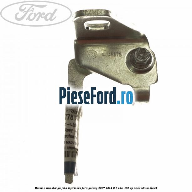Balama usa stanga fata inferioara Ford Galaxy 2007-2014 2.0 TDCi 136 cp AZWC, UKWA diesel