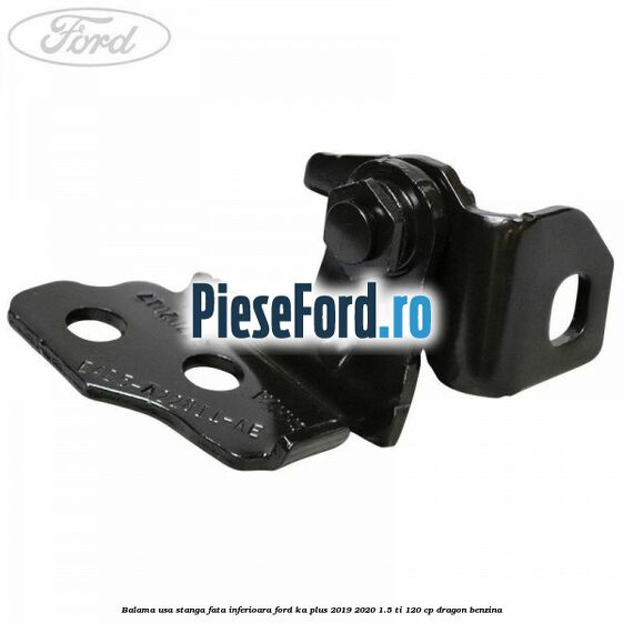 Balama usa stanga fata inferioara Ford Ka plus 2019-2020 1.5 Ti 120 cp dragon benzina