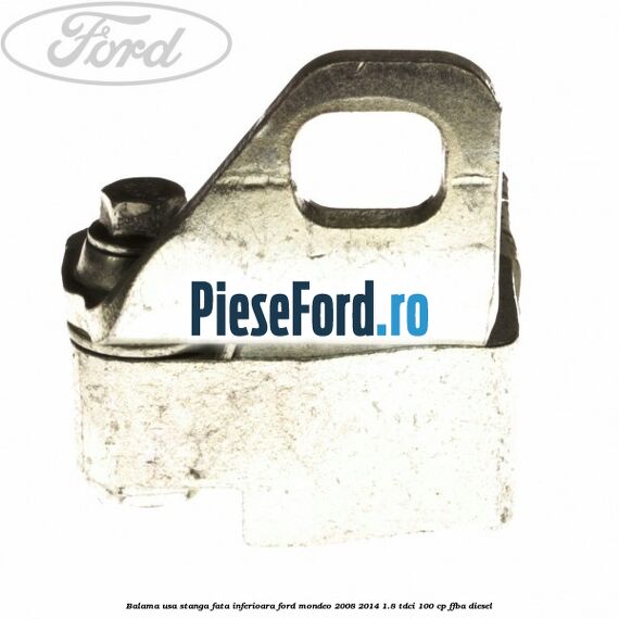 Balama usa stanga fata inferioara Ford Mondeo 2008-2014 1.8 TDCi 100 cp FFBA diesel