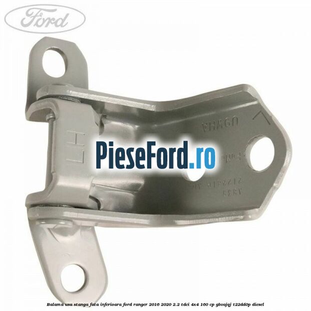 Balama usa stanga fata inferioara Ford Ranger 2016-2020 2.2 TDCi 4x4 160 cp GBVAJQJ, T22DD0P diesel