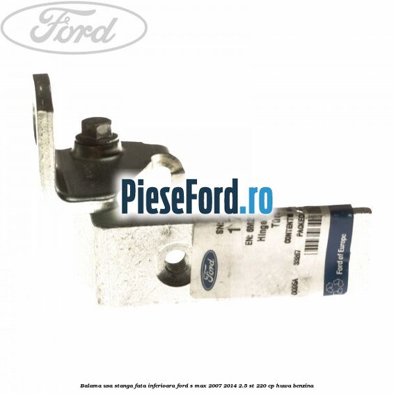 Balama usa stanga fata inferioara Ford S-Max 2007-2014 2.5 ST 220 cp HUWA benzina
