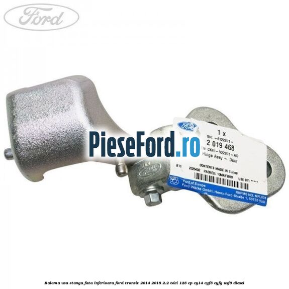 Balama usa stanga fata inferioara Ford Transit 2014-2018 2.2 TDCi 125 cp CY14, CYF5, CYFG, USF6 diesel