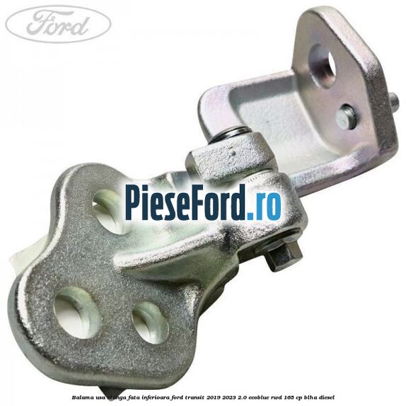 Balama usa stanga fata inferioara Ford Transit 2019-2023 2.0 EcoBlue RWD 165 cp BLHA diesel