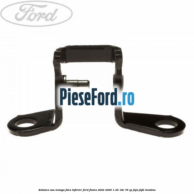 Balama usa stanga fata inferior Ford Fiesta 2002-2005 1.25 16V 75 cp FUJA, FUJB benzina