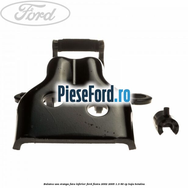 Balama usa stanga fata inferior Ford Fiesta 2002-2005 1.3 60 cp BAJA benzina