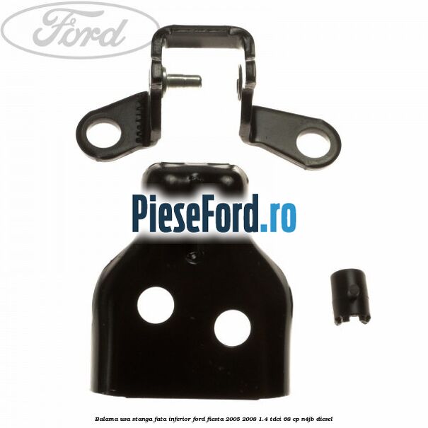 Balama usa stanga fata inferior Ford Fiesta 2005-2008 1.4 TDCi 68 cp Balama usa stanga fata inferior Ford Fiesta 2005-2008 1.4 TDCi 68 cp N4JB diesel