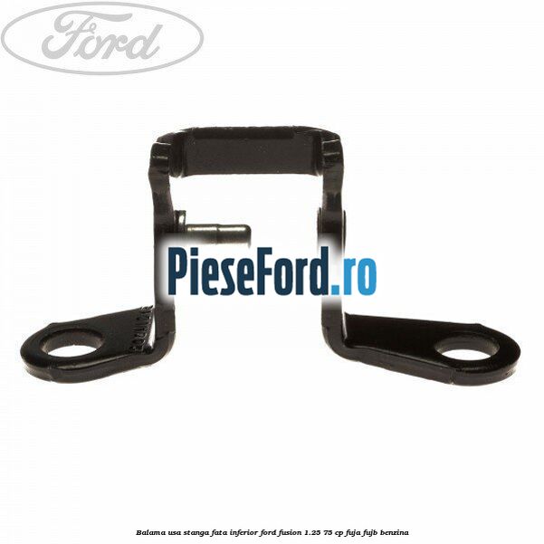 Balama usa stanga fata inferior Ford Fusion 1.25 75 cp FUJA, FUJB benzina