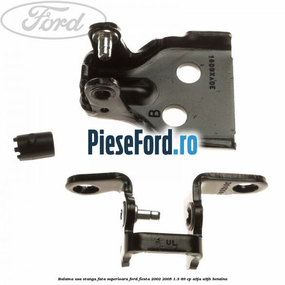 Balama usa stanga fata superioara Ford Fiesta 2002-2005 1.3 69 cp A9JA, A9JB benzina