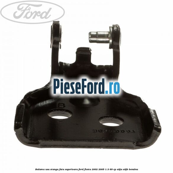 Balama usa stanga fata superioara Ford Fiesta 2002-2005 1.3 69 cp A9JA, A9JB benzina